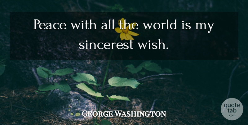 George Washington Quote About Wish, World, Climate Change: Peace With All The World...