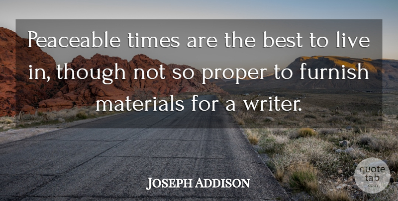 Joseph Addison Quote About Authorship, Materials: Peaceable Times Are The Best...