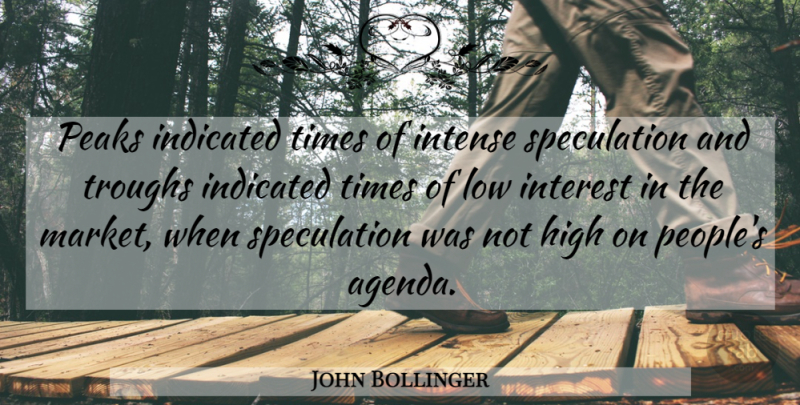 John Bollinger Quote About High, Intense, Interest, Low, Peaks: Peaks Indicated Times Of Intense...