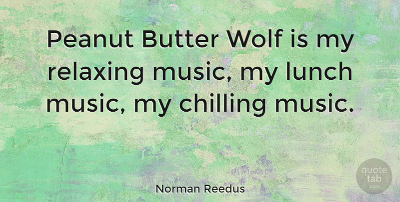 Norman Reedus Quote About Lunch, Peanut Butter, Chill: Peanut Butter Wolf Is My...