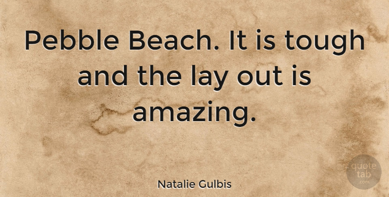 Natalie Gulbis Quote About American Athlete, Lay, Pebble: Pebble Beach It Is Tough...