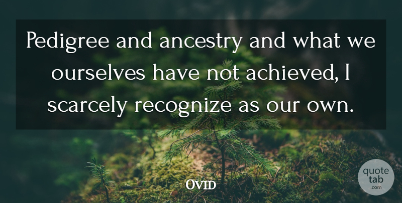 Ovid Quote About Ancestry, Pedigree: Pedigree And Ancestry And What...