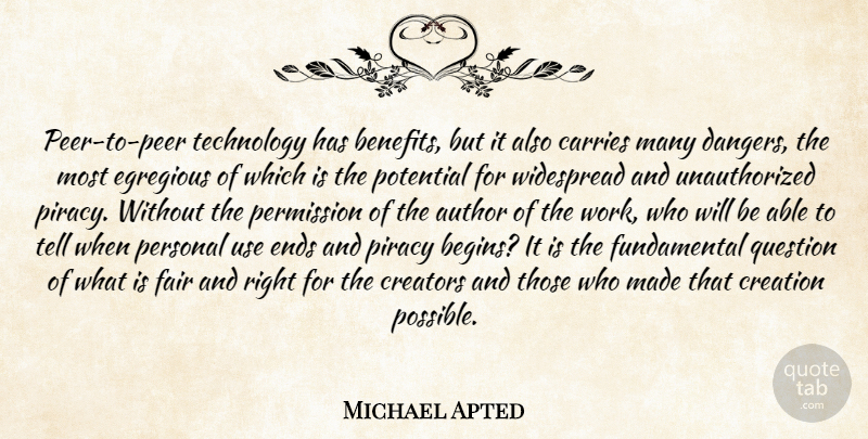 Michael Apted Quote About Author, Carries, Creation, Creators, Ends: Peer To Peer Technology Has...