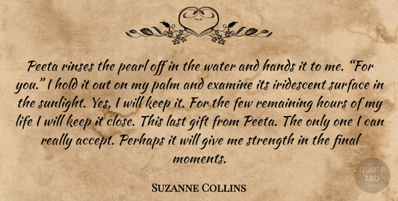 Suzanne Collins Quote About Hands, Giving, Water: Peeta Rinses The Pearl Off...