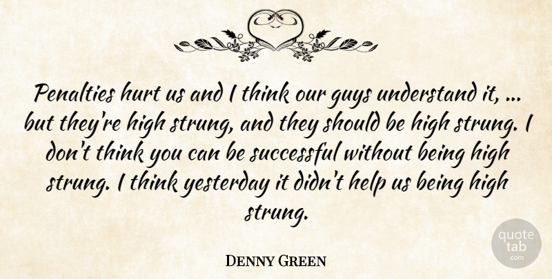 Denny Green Quote About Guys, Help, High, Hurt, Penalties: Penalties Hurt Us And I...