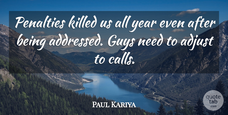 Paul Kariya Quote About Adjust, Guys, Penalties, Year: Penalties Killed Us All Year...