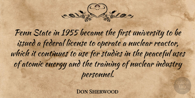 Don Sherwood Quote About Became, Continues, Federal, Industry, License: Penn State In 1955 Became...