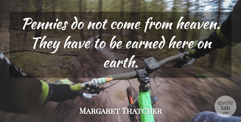 Margaret Thatcher Quote About Morning, Business, Reality: Pennies Do Not Come From...