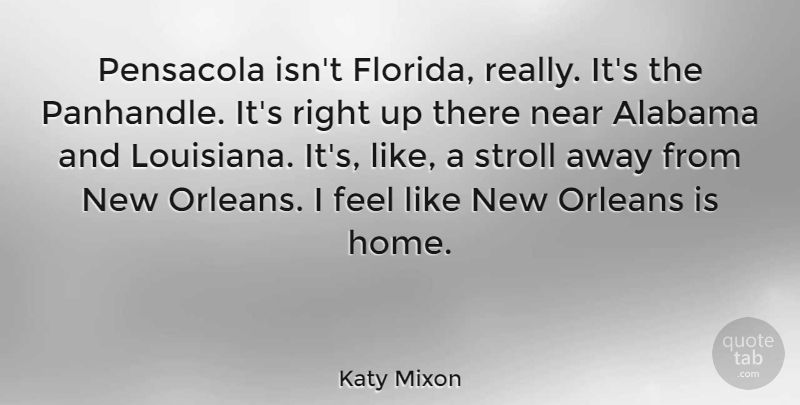 Katy Mixon Quote About Alabama, Home, Near, Orleans, Stroll: Pensacola Isnt Florida Really Its...