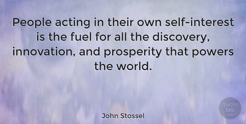 John Stossel Quote About Discovery, Self, People: People Acting In Their Own...
