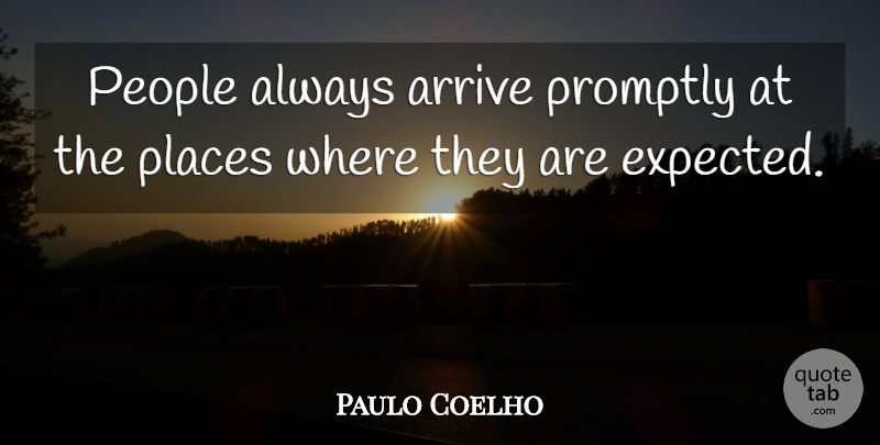 Paulo Coelho Quote About Life, People, Expected: People Always Arrive Promptly At...