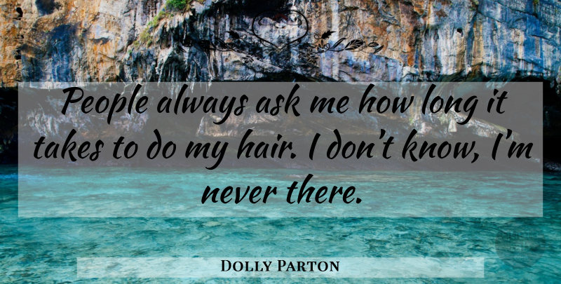 Dolly Parton Quote About Hair, Long, People: People Always Ask Me How...