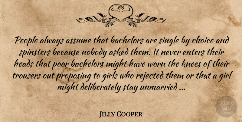 Jilly Cooper Quote About Girl, People, Choices: People Always Assume That Bachelors...