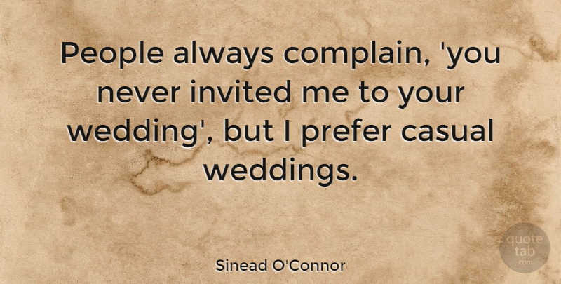 Sinead O'Connor Quote About Wedding, People, Complaining: People Always Complain You Never...