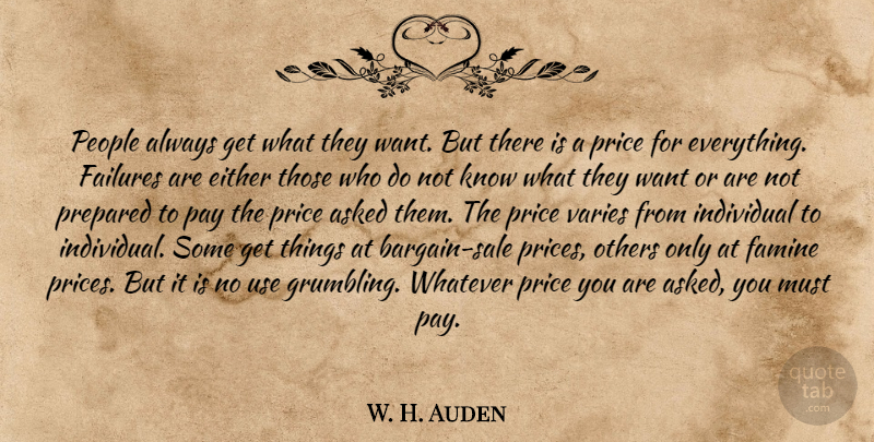W. H. Auden Quote About Pay The Price, People, Use: People Always Get What They...