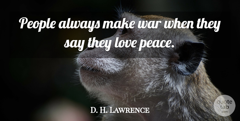 D. H. Lawrence Quote About Love, Peace, War: People Always Make War When...