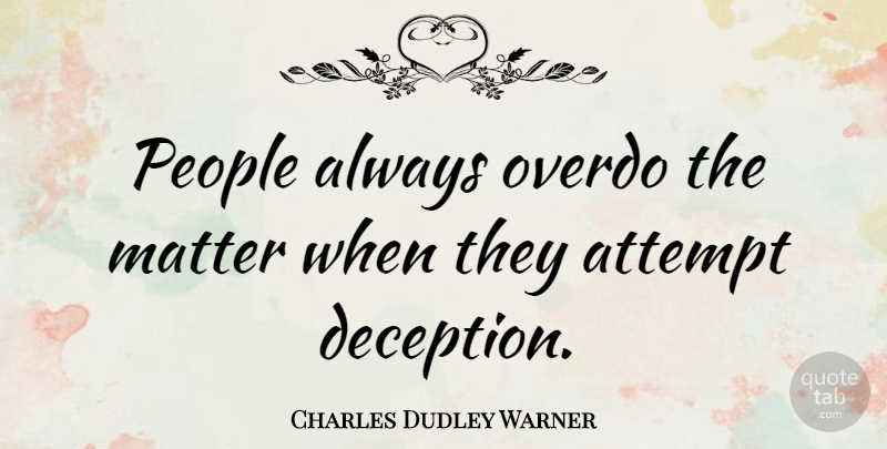 Charles Dudley Warner Quote About Lying, Hype, People: People Always Overdo The Matter...