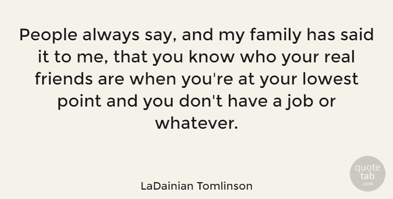 LaDainian Tomlinson Quote About Family, Job, Lowest, People: People Always Say And My...