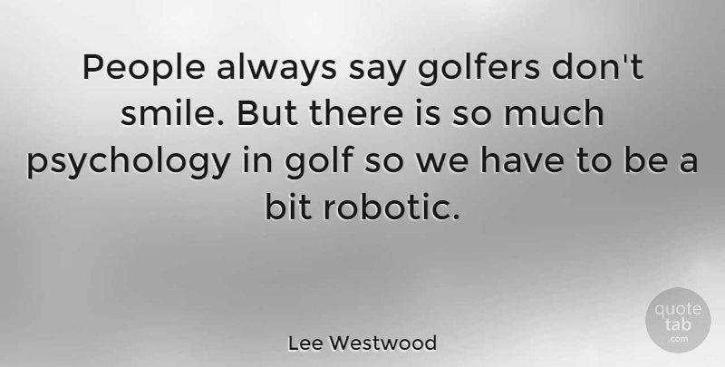 Lee Westwood Quote About Smile, Golf, People: People Always Say Golfers Dont...