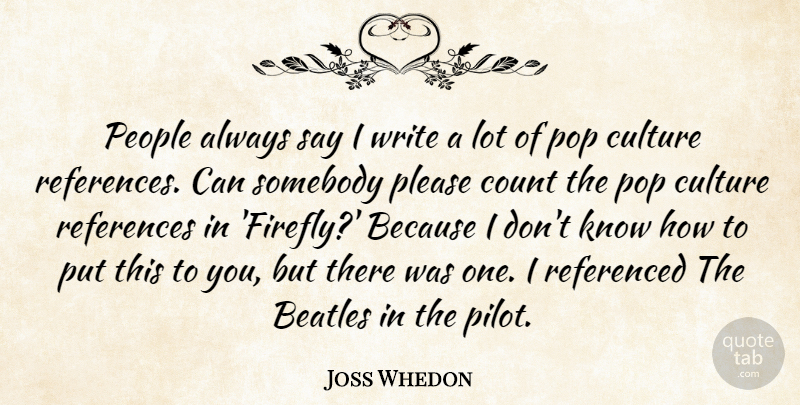 Joss Whedon Quote About Writing, Firefly, People: People Always Say I Write...