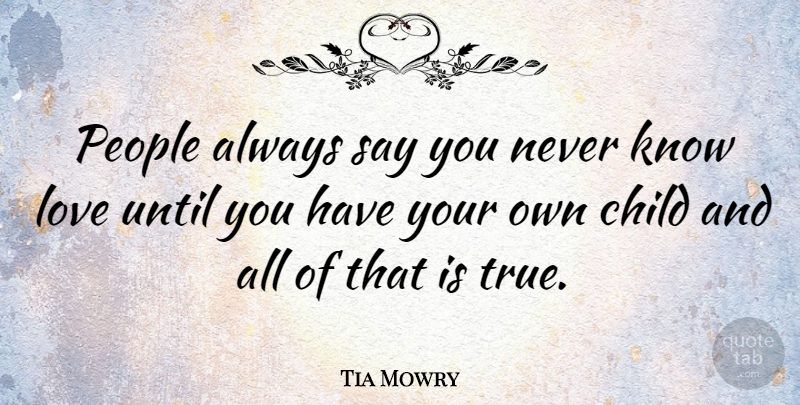 Tia Mowry Quote About Love, People, Until: People Always Say You Never...