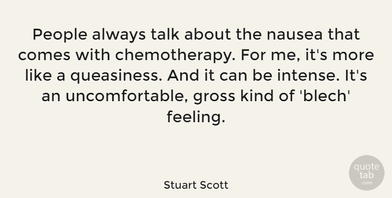 Stuart Scott Quote About Gross, People: People Always Talk About The...