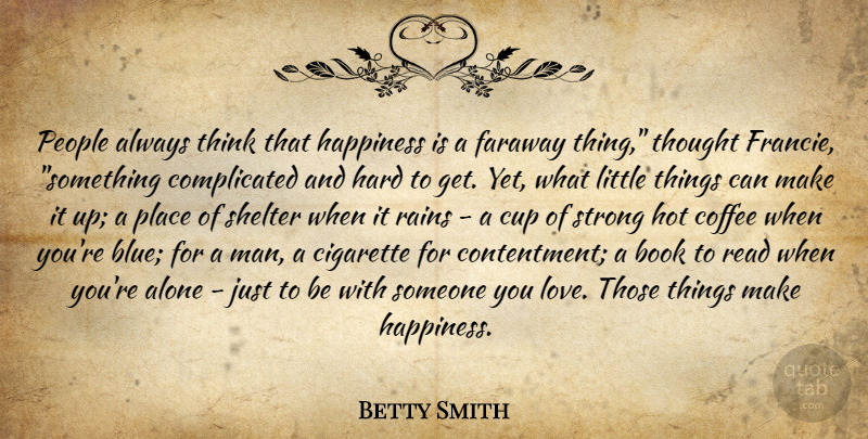 Betty Smith Quote About Strong, Coffee, Book: People Always Think That Happiness...