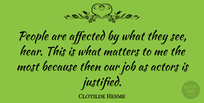 Clotilde Hesme Quote About Job, People: People Are Affected By What...