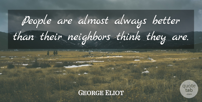 George Eliot Quote About Thinking, People, Neighbor: People Are Almost Always Better...