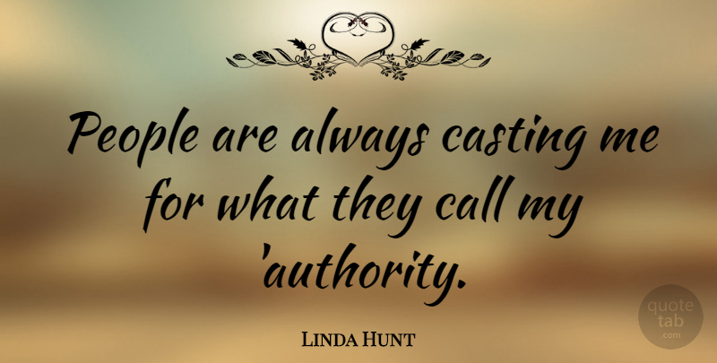 Linda Hunt Quote About People, Casting, Authority: People Are Always Casting Me...