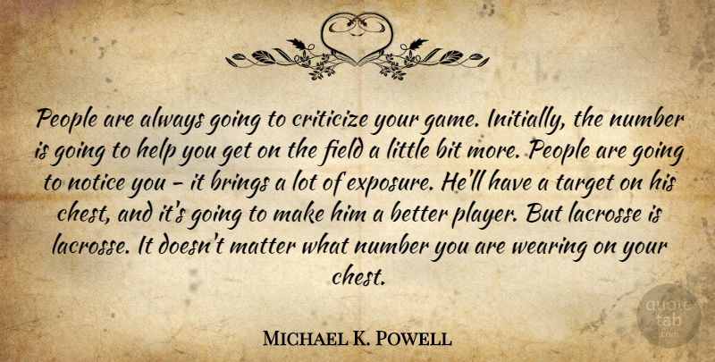 Michael K. Powell Quote About Bit, Brings, Criticize, Field, Help: People Are Always Going To...