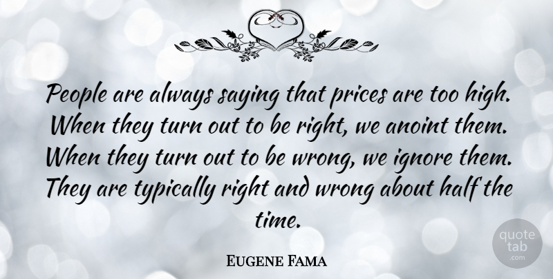 Eugene Fama Quote About Half, People, Prices, Saying, Time: People Are Always Saying That...