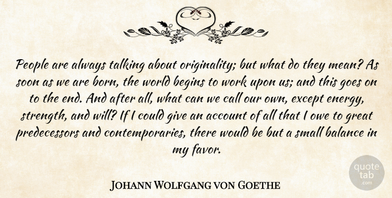 Johann Wolfgang von Goethe Quote About Mean, Talking, Giving: People Are Always Talking About...