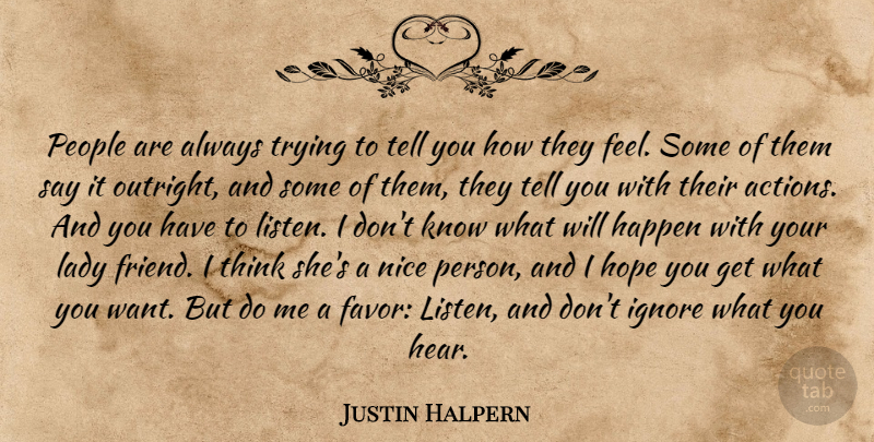 Justin Halpern Quote About Nice, Thinking, Always Trying: People Are Always Trying To...