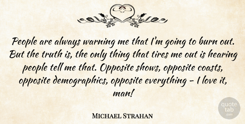 Michael Strahan Quote About Hearing, Love, Opposite, People, Tires: People Are Always Warning Me...