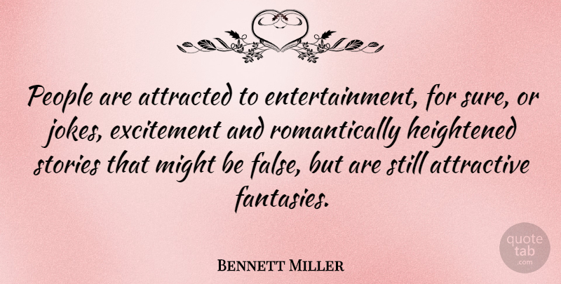Bennett Miller Quote About Attracted, Might, People, Stories: People Are Attracted To Entertainment...