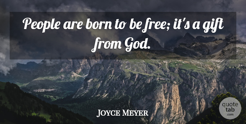 Joyce Meyer Quote About People, Born, Born To Be Free: People Are Born To Be...