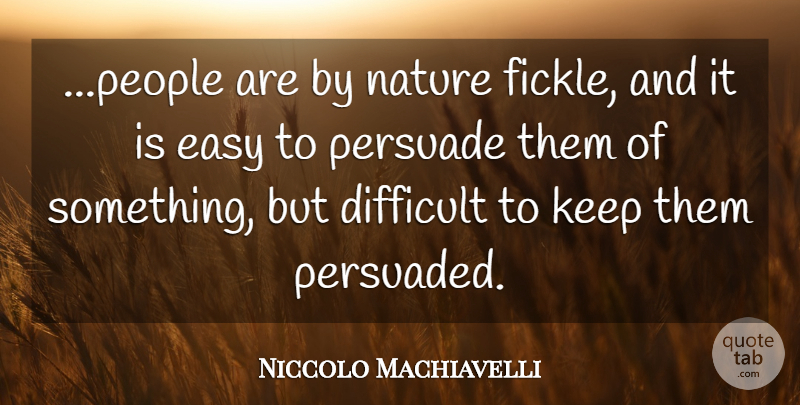 Niccolo Machiavelli Quote About Nature, People, Fickle: People Are By Nature Fickle...
