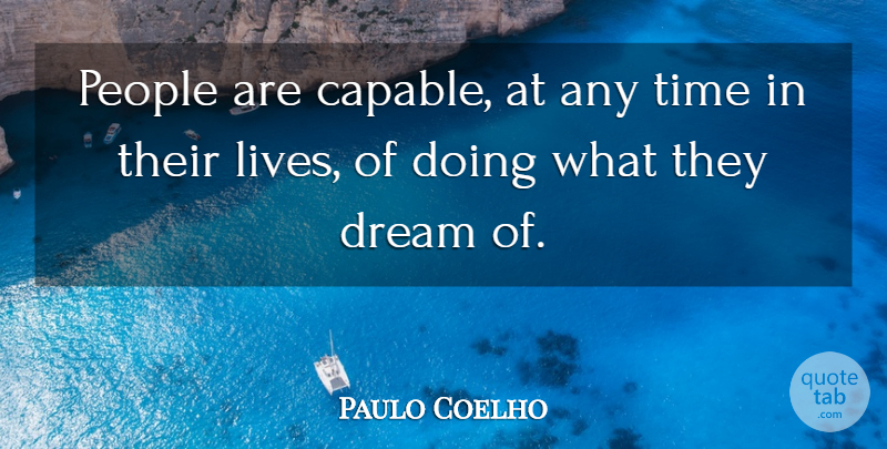 Paulo Coelho Quote About Life, Happiness, Success: People Are Capable At Any...