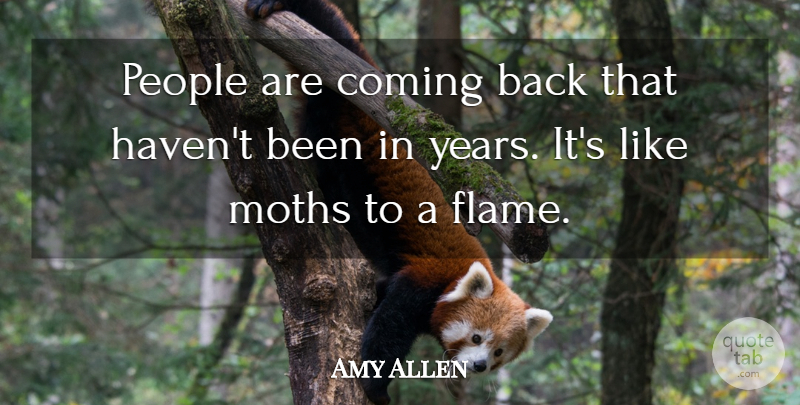 Amy Allen Quote About Coming, People: People Are Coming Back That...