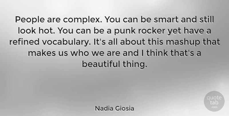 Nadia Giosia Quote About Beautiful, Smart, Thinking: People Are Complex You Can...