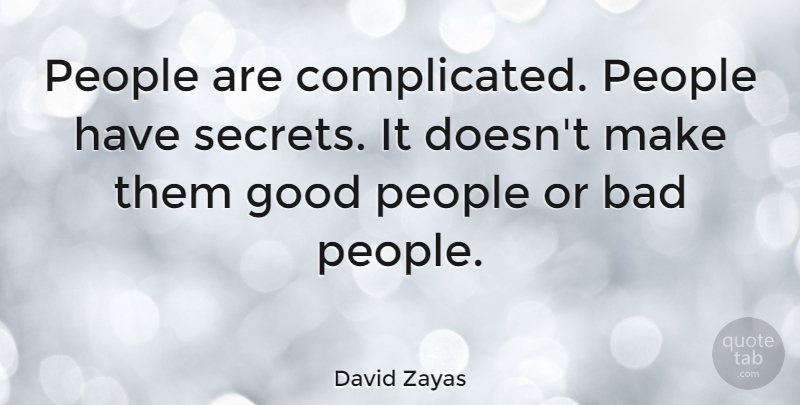 David Zayas Quote About Bad, Good, People: People Are Complicated People Have...