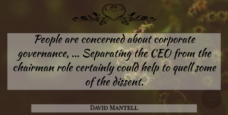 David Mantell Quote About Ceo, Certainly, Chairman, Concerned, Corporate: People Are Concerned About Corporate...