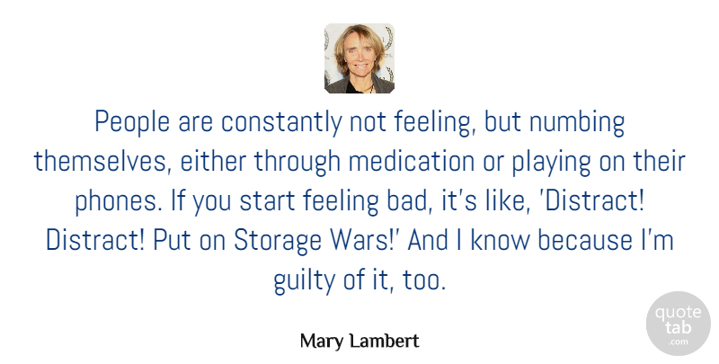 Mary Lambert Quote About Constantly, Either, Feeling, Medication, Numbing: People Are Constantly Not Feeling...