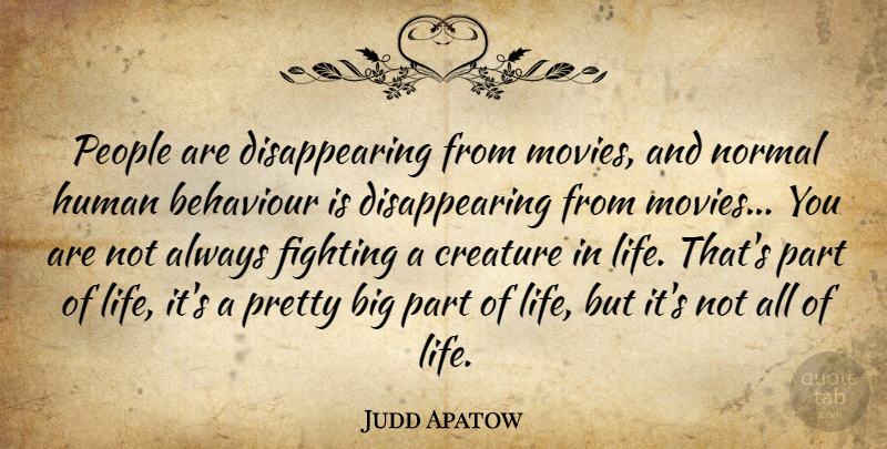 Judd Apatow Quote About Fighting, People, Behaviour: People Are Disappearing From Movies...