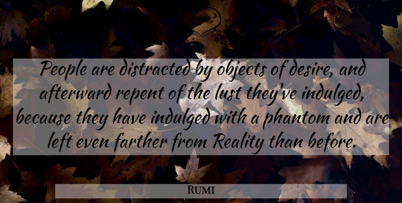Rumi Quote About Reality, People, Lust: People Are Distracted By Objects...