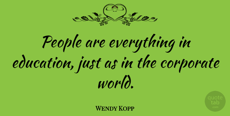 Wendy Kopp Quote About Education, People: People Are Everything In Education...