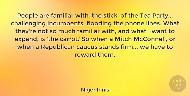 Niger Innis Quote About Caucus, Familiar, Flooding, People, Phone: People Are Familiar With The...