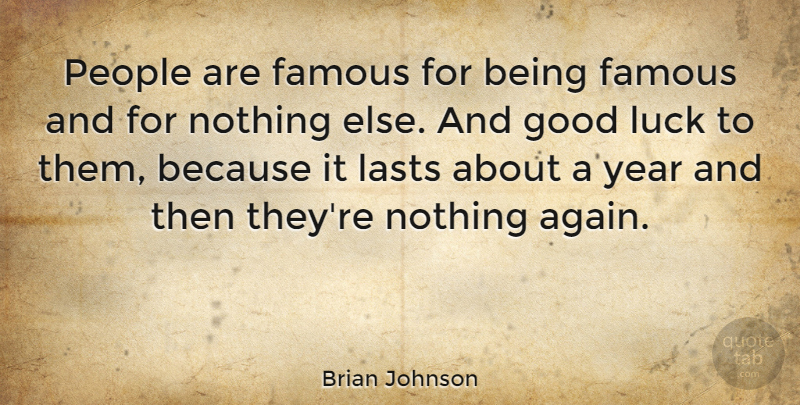 Brian Johnson Quote About Good Luck, Years, People: People Are Famous For Being...