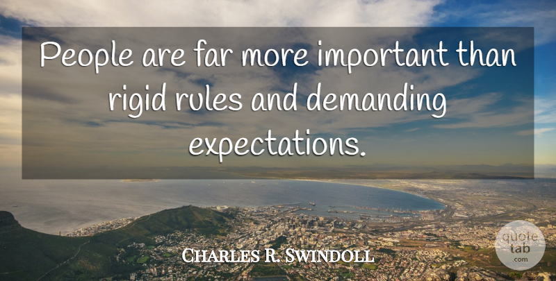 Charles R. Swindoll Quote About Christian, Expectations, People: People Are Far More Important...